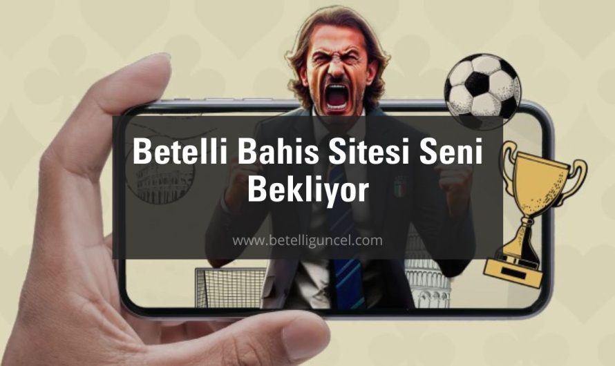 Betelli Bahis Sitesi Seni Bekliyor